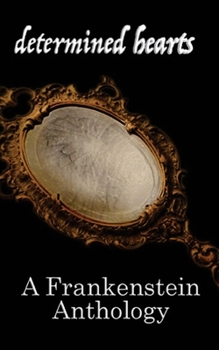 Paperback Determined Hearts: A Frankenstein Anthology Book