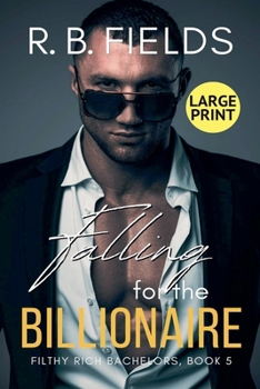 Falling for the Billionaire (Large Print) (Filthy Rich Bachelors)