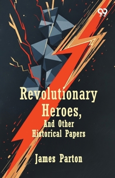Paperback Revolutionary Heroes, And Other Historical Papers Book