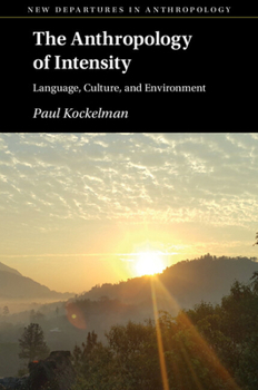 Paperback The Anthropology of Intensity: Language, Culture, and Environment Book