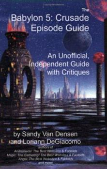 The Babylon 5: Crusade Episode Guide. An Unofficial, Independent Guide with Critiques - Book  of the Babylon 5 omniverse