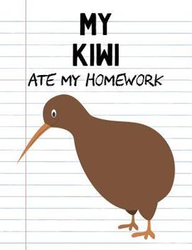 Paperback My Kiwi Ate My Homework: Funny Blank Lined Notebook - Kiwi Bird Book