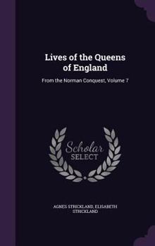 Hardcover Lives of the Queens of England: From the Norman Conquest, Volume 7 Book