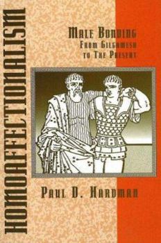 Hardcover Homoaffectionalism: Male Bonding from Gilgamesh to the Present Book