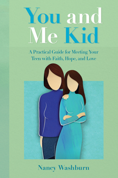 Paperback You and Me Kid: A Practical Guide for Meeting Your Teen with Faith, Hope, and Love Book