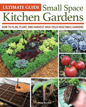 Ultimate Guide to Small Space Kitchen Gardens: How to Plan, Plant, and Harvest High-Yield Vegetable Gardens (Creative Homeowner) Grow Your Own Veggies, Herbs, and Berries the Easy Way