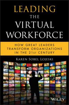 Hardcover Leading the Virtual Workforce: How Great Leaders Transform Organizations in the 21st Century Book
