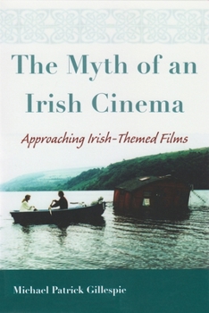 Hardcover The Myth of an Irish Cinema: Approaching Irish-Themed Films Book