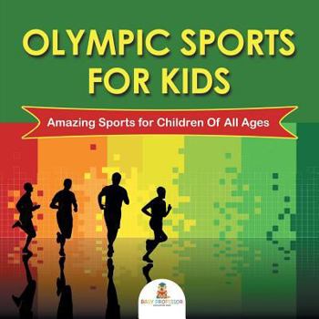 Olympic Sports For Kids : Amazing Sports for Children Of All Ages: Olympic Books for Kids (Children's Olympic Sports Books)