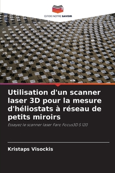 Paperback Utilisation d'un scanner laser 3D pour la mesure d'héliostats à réseau de petits miroirs [French] Book