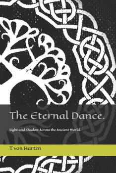 The Eternal Dance.: Light and Shadow Across the Ancient World.