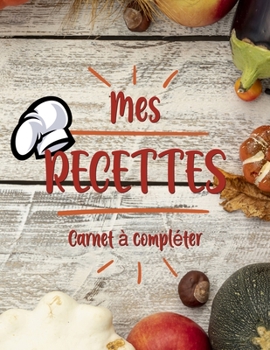 Paperback Mes Recettes Cahier de Recettes ? Compl?ter: Broch?, Carnet de recettes, Pour 100 recettes, (8,5x11 pouces / ca. A4), Livre de cuisine personnalis? ? [French] Book