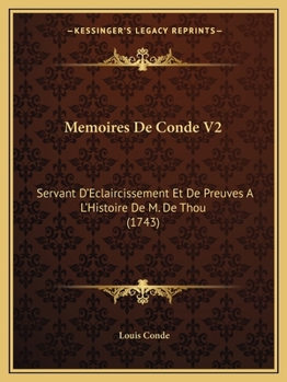 Paperback Memoires De Conde V2: Servant D'Eclaircissement Et De Preuves A L'Histoire De M. De Thou (1743) [French] Book