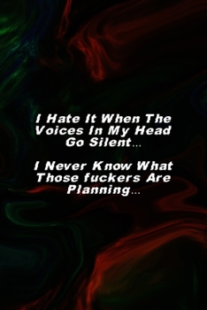 I Hate It When The Voices In My Head Go Silent… I Never Know What Those fuckers Are Planning…: All Purpose 6x9 Blank Lined Notebook Journal Way Better ... Unique Gift Green And Black Texture Psycho