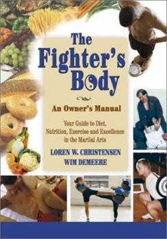Paperback The Fighter's Body: An Owner's Manual: Your Guide to Diet, Nutrition, Exercise and Excellence in the Martial Arts Book