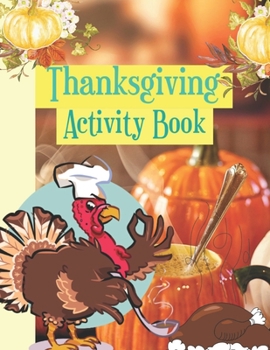 Paperback Thanksgiving Activity Book: Coloring Pages For, Mazes, Find The Way And More Fun Games Book