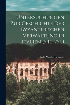 Paperback Untersuchungen Zur Geschichte Der Byzantinischen Verwaltung In Italien (540-750) [German] Book