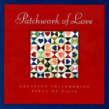 Hardcover Patchwork of Love: Creating Our Friendships Piece by Piece Book