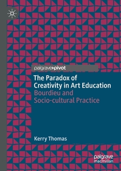 Paperback The Paradox of Creativity in Art Education: Bourdieu and Socio-Cultural Practice Book