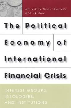 Paperback The Political Economy of International Financial Crisis: Interest Groups, Ideologies, and Institutions Book