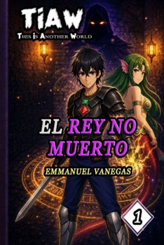 TIAW: Isekai LitRPG Vol. 1 — El Rey no Muerto (SPA Versión) (Spanish Edition)