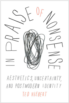 Paperback In Praise of Nonsense: Aesthetics, Uncertainty, and Postmodern Identity Book