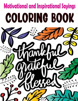 Motivational and Inspirational Sayings Coloring Book: Good Vibes Coloring Books for Adults with Motivational Quotes and Positive Affirmations for Confidence and Relaxation