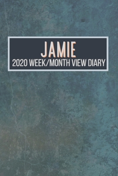 JAMIE 2020 Week/Month View Diary: January to December 2020 Week and Month view Planner: Weekly Planner also suitable as an appointment diary, personal planner. A personalised gift for JAMIE