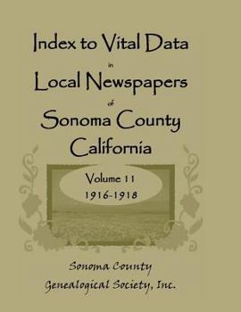 Index to Vital Data in Local Newspapers of Sonoma County, California, Volume 11: 1916-1918