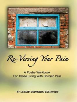 Paperback Re-Versing Your Pain: A Poetry Workbook for Those Living with Chronic Pain Book