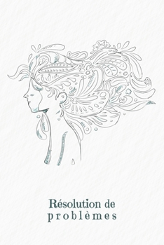 Résolution de problèmes: Carnet de bonnes décisions à remplir selon une méthode éprouvée depuis des décennies | Design: Une femme dans le vent (French Edition)