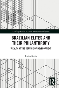 Paperback Brazilian Elites and their Philanthropy: Wealth at the Service of Development Book