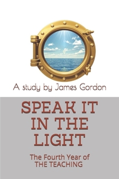 Paperback Speak it in the Light: A personal study of the fourth year of THE TEACHING Book