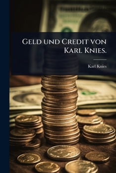 Geld und Credit von Karl Knies. (German Edition)