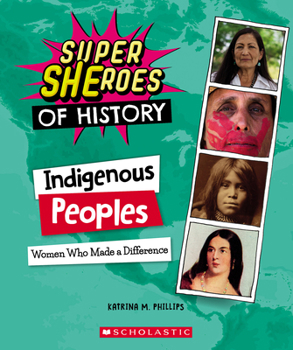 Paperback Indigenous Peoples: Women Who Made a Difference (Super Sheroes of History) Book