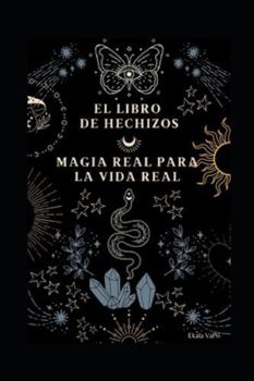 Paperback El Libro De Hechizos: Magia Real para la Vida Real [Spanish] Book