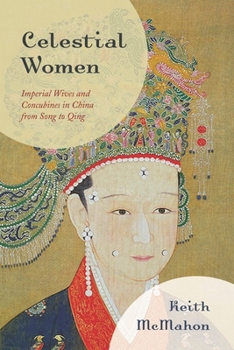 Celestial Women: Imperial Wives and Concubines in China from Song to Qing