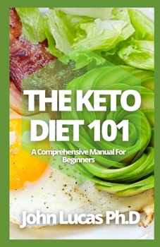 Paperback The Keto Diet 101: A Comprehensive Manual For Beginners Book