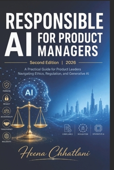 Responsible AI for Product Managers: Ethical AI Strategies for Building Fair, Transparent, and Inclusive AI Products