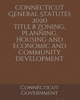 Connecticut General Statutes 2020 Title 8 Zoning, Planning, Housing and Economic and Community Development