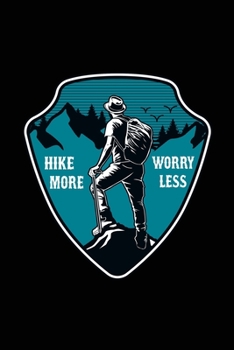 Hike more worry less: Hiking Log book Journal To Write In, Keep Track Of Your Hikes, Trail Log Book, Hiking shoes, Hiking Journal, Hiking Log Book, Hiking Gifts, 6" x 9" Travel Size