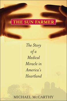 Hardcover The Sun Farmer: The Story of a Shocking Accident, a Medical Miracle, and a Family's Life-And-Death Decision Book