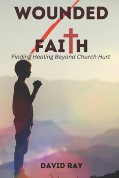 Paperback Wounded Faith: Finding Healing Beyond Church Hurt Book