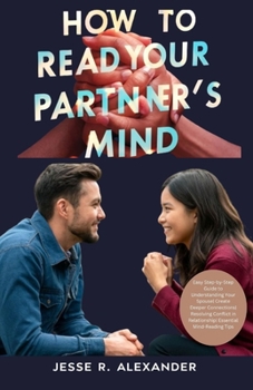 Paperback How to Read Your Partner's Mind: Easy Step-by-Step Guide to Understanding Your Spouse Create Deeper Connections Resolving Conflict in Relationship Ess Book