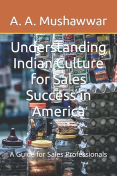 Paperback Understanding Indian Culture for Sales Success in America: A Guide for Sales Professionals Book