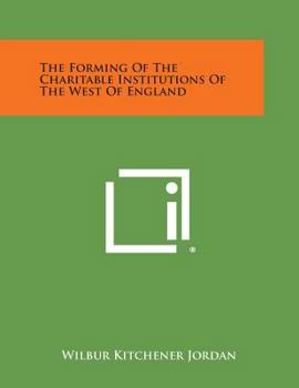 Paperback The Forming of the Charitable Institutions of the West of England Book