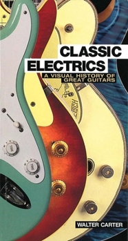 Paperback Classic Electrics: A Visual History of Great Guitars Book