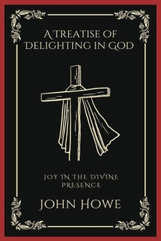 Paperback A Treatise of Delighting in God: Joy in the Divine Presence (Grapevine Press) Book
