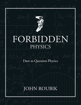 Paperback Forbidden Physics: Dare to Question Physics Book