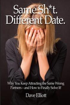 Paperback Same Sh*t. Different Date.: Why You Keep Attracting The Same Wrong Partners - And How To Finally Solve It! Book